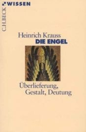 book cover of Die Engel : erlieferung, Gestalt, Deutung by Heinrich Krauss