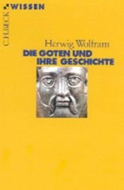 book cover of Die Goten und ihre Geschichte by Herwig Wolfram