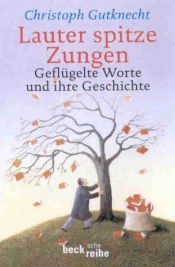 book cover of Lauter spitze Zungen : geflügelte Worte und ihre Geschichte by Christoph Gutknecht