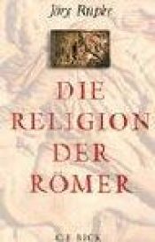 book cover of Die Religion der Römer : eine Einführung by Jörg Rüpke