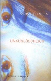 book cover of Unauslöschlich by Akira Yoshimura