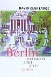 book cover of Berlin. Biographie einer Stadt. by David Clay Large