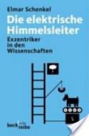 book cover of Die elektrische Himmelsleiter. Exzentriker in den Wissenschaften by Elmar Schenkel