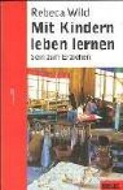 book cover of Mit Kindern leben lernen. Sein zum Erziehen. by Rebeca Wild