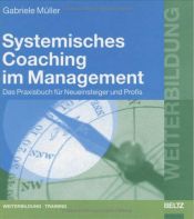 book cover of Systemisches Coaching im Management. Das Praxisbuch für Neueinsteiger und Profis. by Gabriele Müller