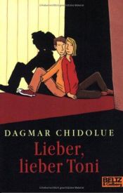 book cover of Lieber, lieber Toni ( Ab 12 J.). (5304 296). Erzählung by Dagmar Chidolue