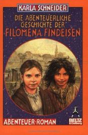 book cover of Die abenteuerliche Geschichte der Filomena Findeisen by Karla Schneider