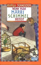 book cover of Wenn man Märri Schimmel heisst. Roman für Kinder by Karla Schneider