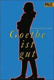 book cover of Gullivers Bücher, Bd.44, Goethe ist gut by Γιόχαν Βόλφγκανγκ Γκαίτε