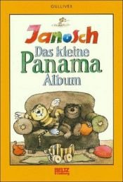 book cover of Das kleine Panama Album: Oh, wie schön ist Panama, Komm, wir finden einen Schatz, Post für den Tiger by Janosch