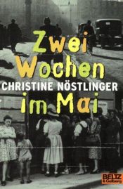book cover of Zwei Wochen im Mai : mein Vater, der Rudi, der Hansi und ich ; Roman by Christine Nöstlinger