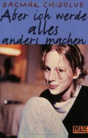 book cover of Aber ich werde alles anders machen by Dagmar Chidolue