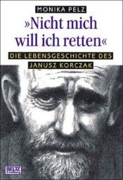book cover of Nicht mich will ich retten!: Die Lebensgeschichte des Janusz Korczak by Monika Pelz