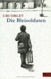 book cover of Die Bleisoldaten by Uri Orlev