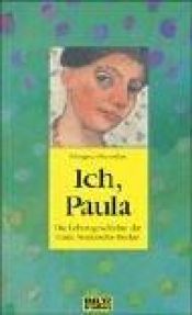 book cover of Ich, Paula : die Lebensgeschichte der Paula Modersohn-Becker by Margret Steenfatt