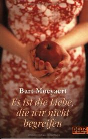 book cover of Es ist die Liebe, die wir nicht begreifen by Bart Moeyaert