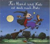 book cover of Für Hund und Katz ist auch noch Platz by Axel Scheffler|Julia Donaldson