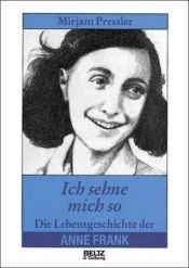 book cover of Ich sehne mich so. Die Lebensgeschichte der Anne Frank by Mirjam Pressler