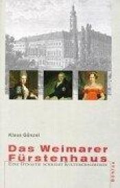 book cover of Das Weimarer Fürstenhaus: Eine Dynastie schreibt Kulturgeschichte by Klaus Günzel