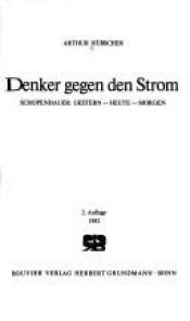 book cover of Denker gegen den Strom. Schopenhauer: Gestern - Heute - Morgen by Arthur Hübscher