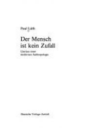 book cover of Der Mensch ist kein Zufall: Umrisse einer modernen Anthropologie by Paul Egon Heinrich Luth