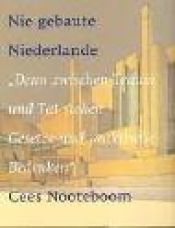 book cover of Nie gebaute Niederlande : "Denn zwischen Traum und Tat stehen Gesetze und praktische Bedenken" by Cees Nooteboom