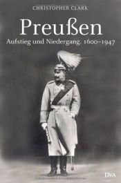 book cover of Preußen - Aufstieg und Niedergang 1600 - 1947 by Christopher M. Clark