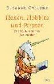 book cover of Hexen, Hobbits und Piraten: Die besten Bücher für Kinder. Mit umfangreichem Serviceteil by Susanne Gaschke