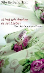 book cover of Und ich dachte, es sei Liebe Abschiedsbriefe von Frauen by Sibylle Berg