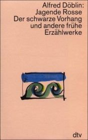 book cover of Jagende Rosse. Der schwarze Vorhang und andere frühe Erzählwerke by Άλφρεντ Ντέμπλιν