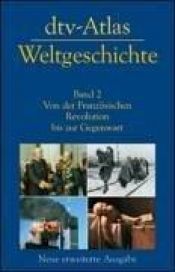 book cover of dtv-Atlas zur Weltgeschichte. Band 2: Von der Französischen Revolution bis zur Gegenwart by Werner Hilgemann