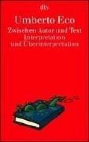book cover of Zwischen Autor und Text : Interpretation und Überinterpretation by Umberto Eco