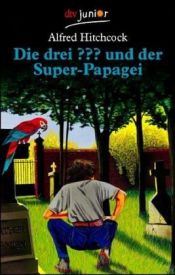 book cover of Die Drei Und Der Super Papagei by Alfred Hitchcock