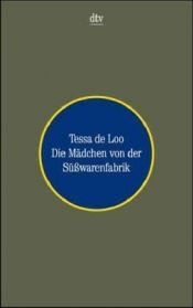 book cover of Die Mädchen von der Süßwarenfabrik by Tessa de Loo