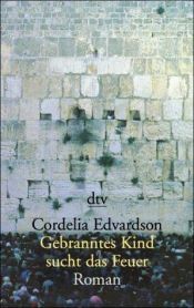 book cover of Gebranntes Kind sucht das Feuer by Cordelia Edvardson