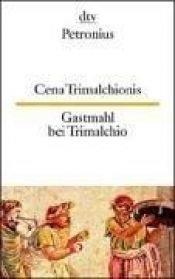 book cover of Cena Trimalchionis : lateinisch-deutsch = Gastmahl bei Trimalchio by Titus Petronius