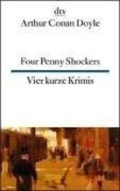 book cover of Four Penny Shockers Vier kurze Krimis: (Four Penny Shockers): Four Penny Shockers by Сер Артур Конан Дојл