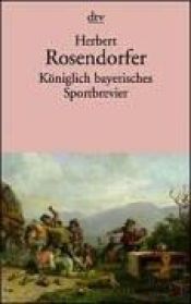 book cover of Königlich bayerisches Sportbrevier: Mit einer Kleinen bairischen Wortkunde von Ludwig Merkle by Herbert Rosendorfer