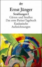 book cover of Strahlungen: Strahlungen I: Gärten und Straßen. Das erste Pariser Tagebuch. Kaukasische Aufzeichnungen: Bd I by 恩斯特·荣格