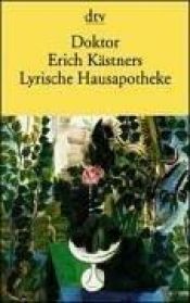 book cover of Doktor Erich Kästners Lyrische Hausapotheke: Ein Taschenbuch. Gedichte für den Hausbedarf der Leser. Nebst ein by اریش کستنر