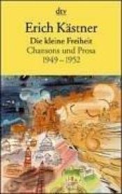 book cover of Die kleine Freiheit: Chansons und Prosa 1949 - 1952: Chansons und Prosa 1949-1952 by אריך קסטנר
