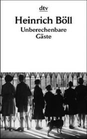 book cover of Unberechenbare Gaste by Генрих Теодор Бёлль