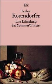 book cover of Die Erfindung des SommerWinters. Neue Erzählungen, Gedichte, Glossen und Aufsätze by Герберт Розендорфер