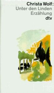 book cover of Unter den Linden : Drei unwahrscheinliche Geschichten by کریستا ولف