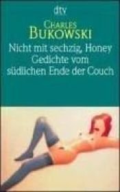 book cover of Nicht mit sechzig, Honey. Gedichte. by Čārlzs Bukovskis