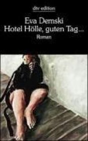 book cover of Hotel Hölle, guten Tag by Eva Demski