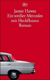 book cover of Ein weißer Mercedes mit Heckflossen by James Hawes