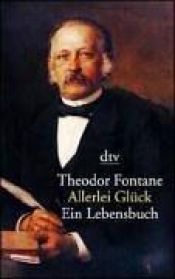 book cover of Allerlei Glück : ein Lebensbuch by Теодор Фонтане