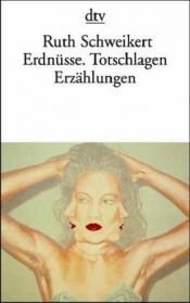 book cover of Erdnüsse. Totschlagen by Ruth Schweikert