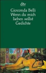 book cover of Wenn du mich lieben willst. Gesammelte Gedichte by Gioconda Belli